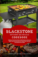 Blackstone Outdoor Gas Griddle Cookbook: Delicious, Flavorful and Easy Grill Recipes with easy to follow Tips and Instructions for a Quick-Start with your own Backyard Gas Griddle