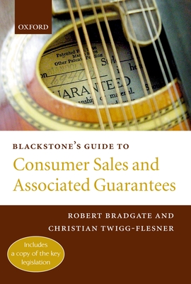 Blackstone's Guide to Consumer Sales and Associated Guarantees - Bradgate, Robert, and Twigg-Flesner, Christian