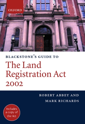 Blackstone's Guide to the Land Registration ACT 2002 - Abbey, Robert M, and Richards, Mark