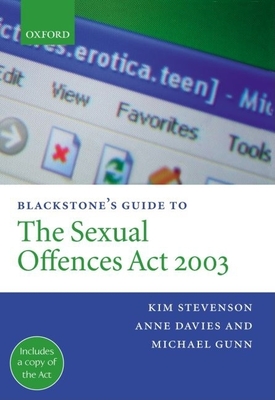 Blackstone's Guide to the Sexual Offences ACT 2003 - Stevenson, Kim, and Davies, Anne, and Gunn, Michael