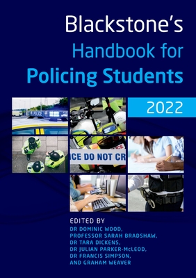 Blackstone's Handbook for Policing Students 2022 - Wood, Dominic (Editor), and Bradshaw, Sarah (Editor), and Dickens, Tara (Editor)