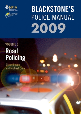 Blackstone's Police Manual Volume 3: Road Policing 2009 - Cooper, Simon, PhD, and Orme, Michael, and Connor, Paul