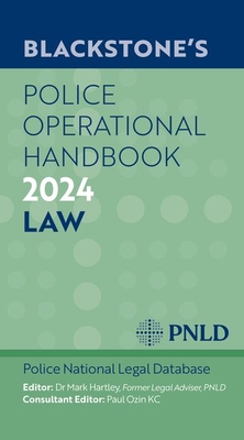 Blackstone's Police Operational Handbook 2024 - Police National Legal Database, PNLD, and Hartley, Mark, Dr., and Ozin KC, Paul, Mr.