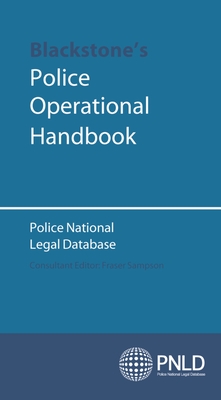 Blackstone's Police Operational Handbook: Police National Legal Database - Police National Legal Database, and Sampson, Fraser (Editor)