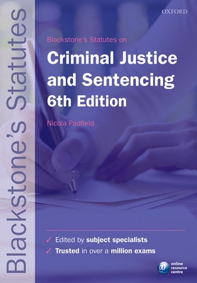 Blackstone's Statutes on Criminal Justice & Sentencing - Padfield, Nicola (Editor)