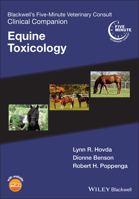 Blackwell's Five-Minute Veterinary Consult Clinical Companion: Equine Toxicology - Hovda, Lynn R. (Editor), and Benson, Dionne (Editor), and Poppenga, Robert H. (Editor)
