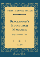 Blackwoods Edinburgh Magazine, Vol. 170: July-December, 1901 (Classic Reprint)