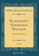 Blackwoods Edinburgh Magazine, Vol. 55: January-June, 1844 (Classic Reprint)