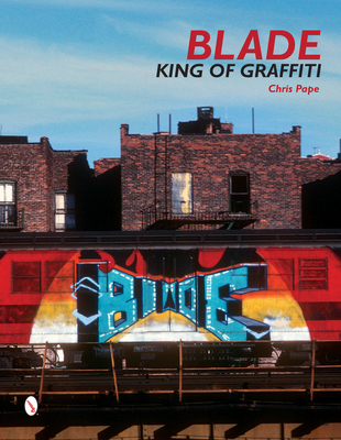 Blade: King of Graffiti - Gastman, Roger (Compiled by), and Ogburn, Steven, and Pape, Chris