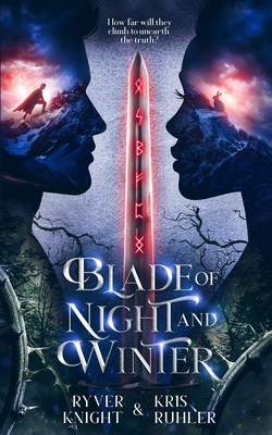 Blade of Night and Winter: A YA action-packed epic fantasy novel - Ruhler, Kris, and Knight, Ryver