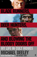 Blade Runners, Deer Hunters & Blowing the Bloody Doors Off: My Life in Cult Movies