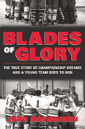 Blades of Glory: The Story of a Town's Obsession and a Young Team Bred to Win - Rosengren, John