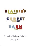 Blainie's Carpet Barn: Becoming My Father's Father