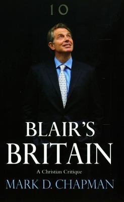 Blair's Britain: A Christian Critique - Chapman, Mark