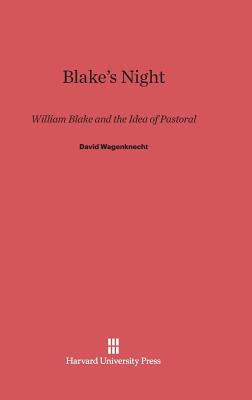 Blake's Night: William Blake and the Idea of Pastoral - Wagenknecht, David