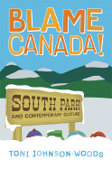 Blame Canada! : "South Park" and Contemporary Culture