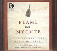 Blame Not My Lute - Emily Townley (spoken word); Martin Goldsmith (spoken word); Robert Aubry Davis (spoken word); Ronn McFarlane (lute)