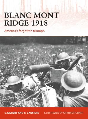 Blanc Mont Ridge 1918: America's Forgotten Victory - Cansire, Romain, and Gilbert, Ed, and Kime, Paul, and Bounford Com