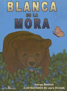 Blanca Es la Mora - Shannon, George, and Dronzek, Laura (Illustrator), and Rioja, Alberto Jimenez (Translated by)