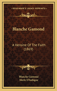 Blanche Gamond: A Heroine of the Faith (1869)