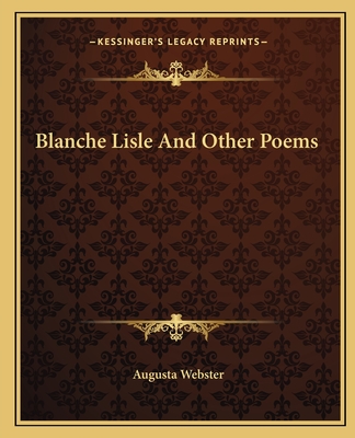 Blanche Lisle And Other Poems - Webster, Augusta