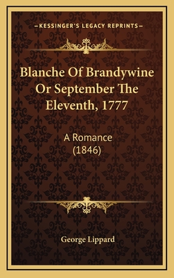 Blanche of Brandywine or September the Eleventh, 1777: A Romance (1846) - Lippard, George, Professor