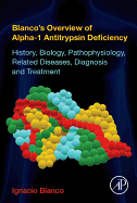 Blanco's Overview of Alpha-1 Antitrypsin Deficiency: History, Biology, Pathophysiology, Related Diseases, Diagnosis and Treatment