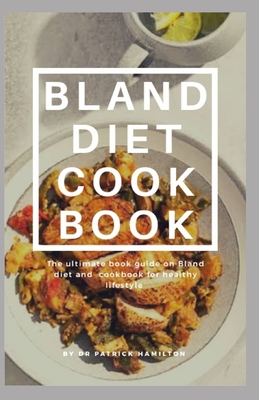 Bland Diet Cookbook: The ultimate book guide on bland diet and cookbook for healthy lifestyle - Hamilton, Patrick