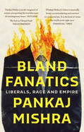 Bland Fanatics: Liberals, Race and Empire
