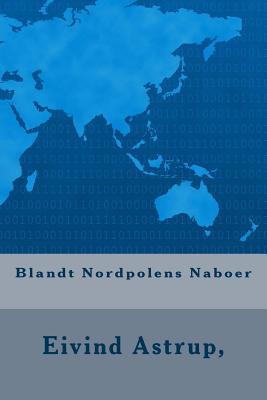 Blandt Nordpolens Naboer... - Astrup, Eivind