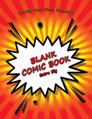 Blank Comic Book Extra Big: Blank comic panels to create your own comic book. Perfect for both boys and girls of all ages. - Blanks, Comic Book