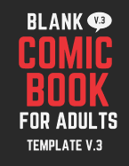 Blank Comic Book for Adults V.3: Have Fun Creating Your Own Comics with This Large Sized Blank Comic Book, Over 100 Pages