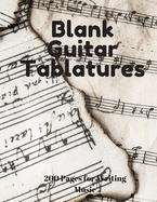 Blank Guitar Tablatures: 200 Pages of Guitar Tabs with Six 6-line Staves and 7 blank Chord diagrams per page. Write Your Own Music. Music Composition, Guitar Tabs 8.5x11