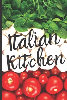 Blank Italian Recipe Book Journal - Italian Kitchen: Authentic Italian CookBook Blank For Beginners, Kids, Everyone - Collect the Recipes You Love In Your Own Custom Cooking Book Journal - 6 x 9 101 Pages - Press, Dn7