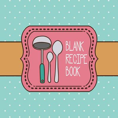 Blank Recipe Book: Custom Cookbook to Record 100 Recipes - The Mindful Word (Creator)