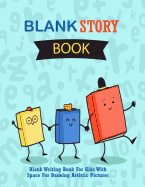 Blank Story Book: Blank Writing Book for Kids with Space for Drawing Artistic Pictures: Large / Big Writing & Drawing Journal, Over 100 Pages, 8.5 X 11 for Creative Children