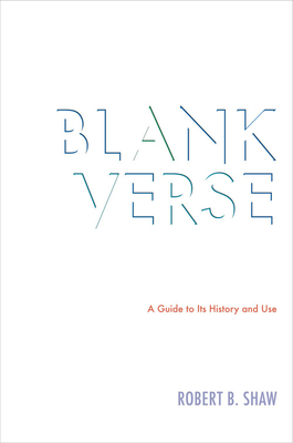Blank Verse: A Guide to Its History and Use - Shaw, Robert B