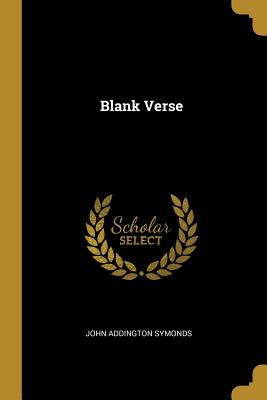 Blank Verse - Symonds, John Addington