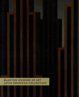 Blanton Museum of Art: Latin American Collection: Blanton Museum Art - Blanton Museum of Art, and Perez-Barreiro, Gabriel (Editor)