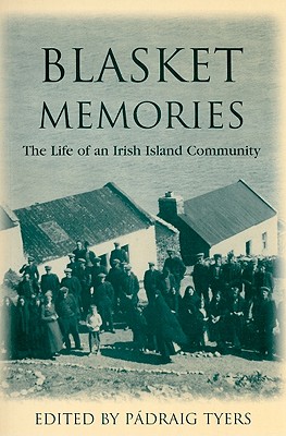 Blasket Memories: The Life of an Irish Island Community - Tyers, Padraig (Editor)