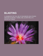 Blasting: A Handbook for the Use of Engineers and Others Engaged in Mining, Tunnelling, Quarrying, Etc