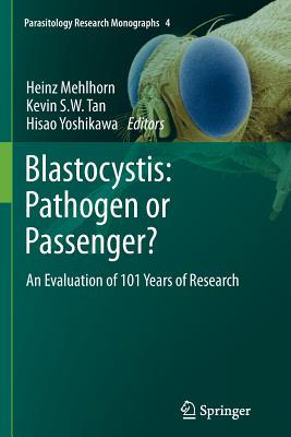 Blastocystis: Pathogen or Passenger?: An Evaluation of 101 Years of Research - Mehlhorn, Heinz (Editor), and Tan, Kevin S W (Editor), and Yoshikawa, Hisao (Editor)