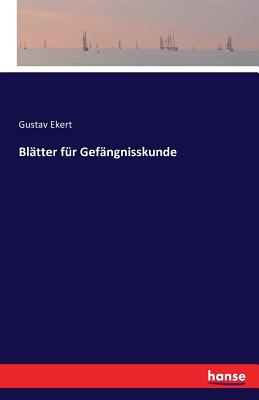 Blatter Fur Gefangnisskunde - Ekert, Gustav