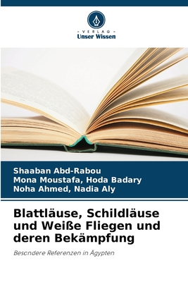 Blattl?use, Schildl?use und Wei?e Fliegen und deren Bek?mpfung - Abd-Rabou, Shaaban, and Moustafa, Hoda Badary Mona, and Ahmed, Nadia Aly Noha