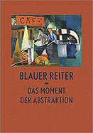 Blauer Reiter: Das Moment Der Abstraktion