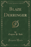 Blaze Derringer (Classic Reprint)