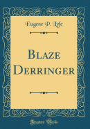 Blaze Derringer (Classic Reprint)