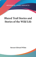 Blazed Trail Stories and Stories of the Wild Life