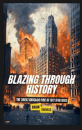 Blazing Through History: The Great Chicago Fire of 1871 for Kids