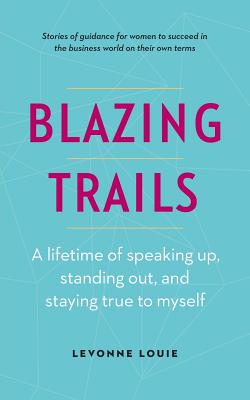 Blazing Trails: A lifetime of speaking up, standing out, and staying true to myself - Louie, Levonne